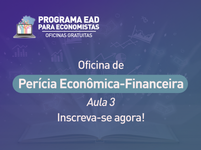 Agende-se e participe da 3ª aula da Oficina gratuita de Perícia Econômico-Financeira
