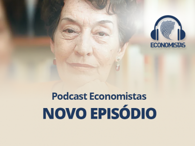 Podcast Economistas: Tributo a Maria da Conceição Tavares