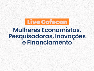 Cofecon promove roda de conversa com o tema “Mulheres Economistas, Pesquisadoras, Inovações e Financiamento”